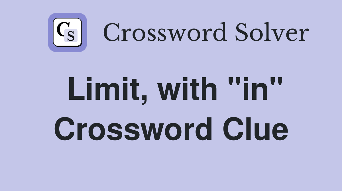 Limit, with "in" - Crossword Clue Answers - Crossword Solver